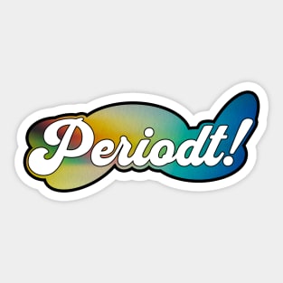 Periodt! Nuff Said Sticker